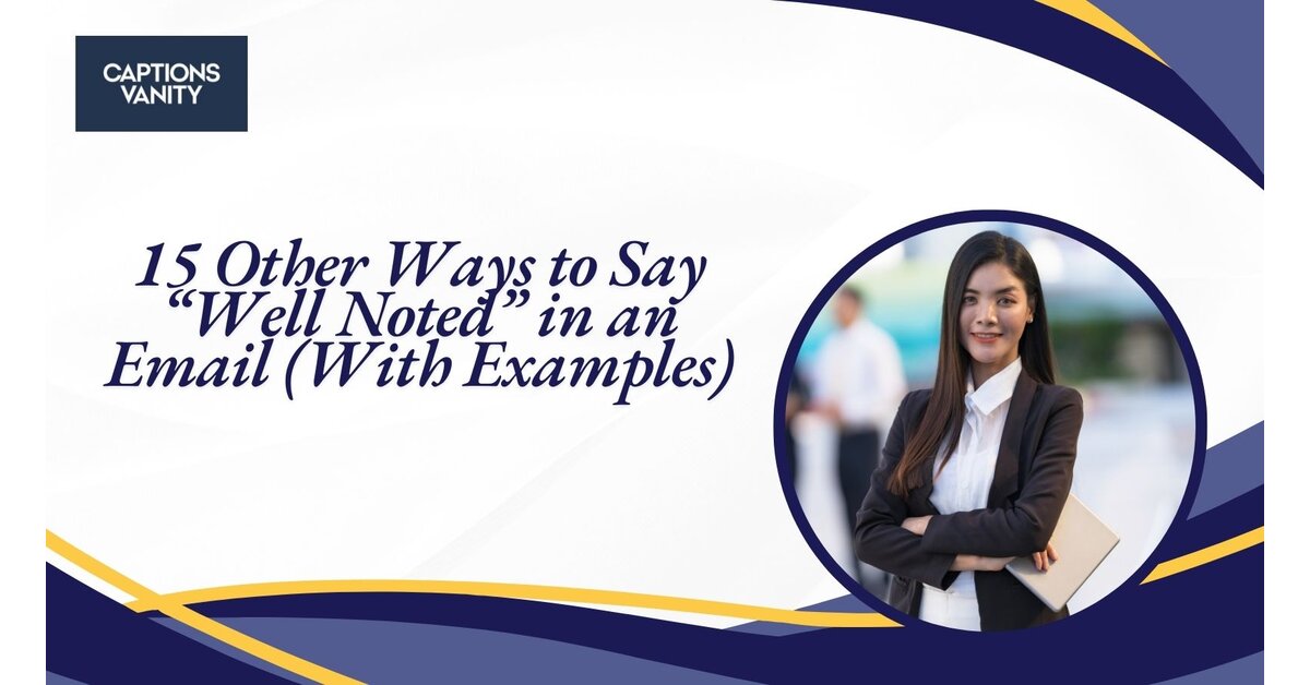 15 Other Ways to Say “Well Noted” in an Email (With Examples)