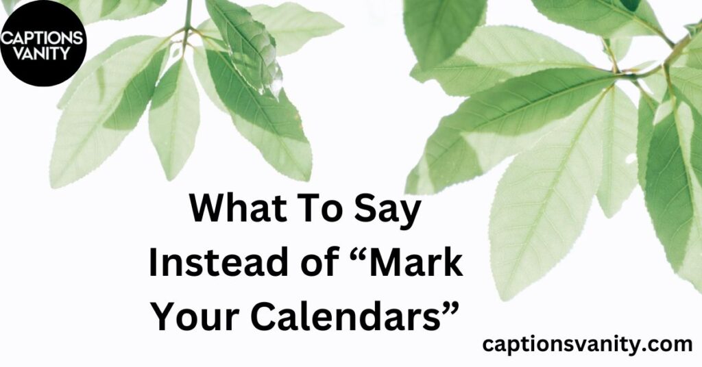 What To Say Instead of “Mark Your Calendars”