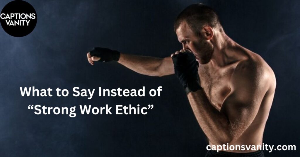 What to Say Instead of “Strong Work Ethic”