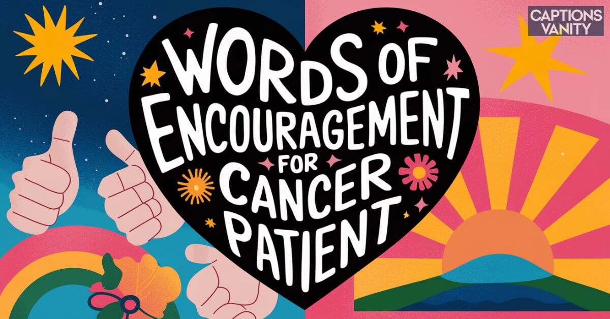 60+ Words of Encouragement for Cancer Patient