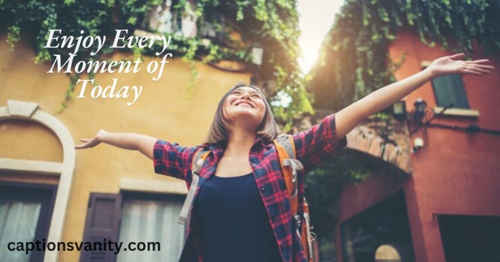 Enjoy Every Moment of Today
